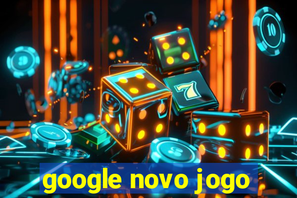 google novo jogo